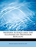 Modern Science and the Illusions of Professor Bergson 2011 9781241293826 Front Cover