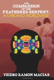 Compassion of the Feathered Serpent: a Chicano Worldview 2013 9781484885826 Front Cover