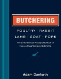 Butchering Poultry, Rabbit, Lamb, Goat, and Pork The Comprehensive Photographic Guide to Humane Slaughtering and Butchering  9781612121826 Front Cover
