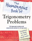 Humongous Book of Trigonometry Problems 750 Trigonometry Problems with Comprehensive Solutions for All Major Topics  9781615641826 Front Cover