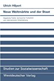 Neue Weltmärkte Und Der Staat: Staatliche Politik, Technischer Fortschritt Und Internationale Arbeitsteilung 1991 9783531121826 Front Cover