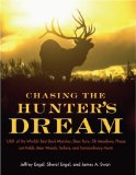 Chasing the Hunter's Dream 1,001 of the World's Best Duck Marshes, Deer Runs, Elk Meadows, Pheasant Fields, Bear Woods, Safaris, and Extraordinary Hunts 2007 9780061343827 Front Cover