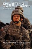 Enlisting Masculinity The Construction of Gender in US Military Recruiting Advertising During the All-Volunteer Force cover art