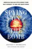 Spying on the Bomb American Nuclear Intelligence from Nazi Germany to Iran and North Korea cover art