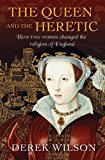 Queen and the Heretic How Two Women Changed the Religion of England  9780745968827 Front Cover