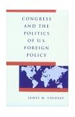 Congress and the Politics of U. S. Foreign Policy  9780801848827 Front Cover