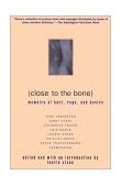 Close to the Bone Memoirs of Hurt, Rage, and Desire 802nd 1998 Reprint  9780802135827 Front Cover