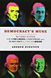 Democracy's Muse How Thomas Jefferson Became an FDR Liberal, a Reagan Republican, and a Tea Party Fanatic, All the While Being Dead  9780813939827 Front Cover