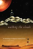 Walking the Clouds An Anthology of Indigenous Science Fiction