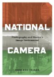 National Camera Photography and Mexico's Image Environment  9780816660827 Front Cover