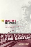 Dictator's Seduction Politics and the Popular Imagination in the Era of Trujillo cover art