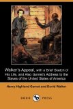 Walker's Appeal, with a Brief Sketch of His Life, and Also Garnet's Address to the Slaves of the United States of America 2007 9781406527827 Front Cover