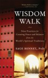 Wisdom Walk Nine Practices for Creating Peace and Balance from the World's Spiritual Traditions cover art