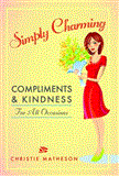 Simply Charming Compliments and Kindness for All Occasions 2012 9781616085827 Front Cover