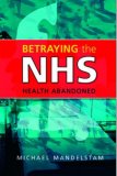 Betraying the NHS Health Abandoned 2008 9781843104827 Front Cover