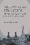 Migrants and Strangers in an African City Exile, Dignity, Belonging 2012 9780253000828 Front Cover