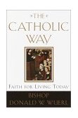 Catholic Way Faith for Living Today 2001 9780385501828 Front Cover