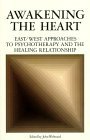 Awakening the Heart East/West Approaches to Psychotherapy and the Healing Relationship 1983 9780394721828 Front Cover