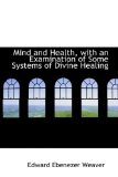 Mind and Health, with an Examination of Some Systems of Divine Healing 2008 9780559672828 Front Cover