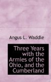 Three Years with the Armies of the Ohio, and the Cumberland 2009 9780559896828 Front Cover