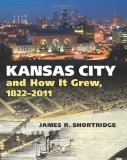 Kansas City and How It Grew, 1822-2011 