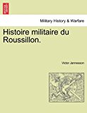 Histoire Militaire du Roussillon 2011 9781241356828 Front Cover