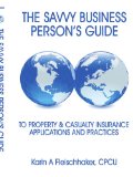 Savvy Businessperson's Guide to Property and Casualty Insurance 2008 9781434394828 Front Cover