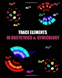 Trace Elements in Obstetrics and Gynecology 2013 9781482393828 Front Cover