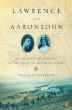 Lawrence and Aaronsohn T. E. Lawrence, Aaron Aaronsohn, and the Seeds of the Arab-Israeli Conflict 2008 9780143113829 Front Cover