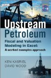Upstream Petroleum Fiscal and Valuation Modeling in Excel A Worked Examples Approach cover art