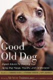 Good Old Dog Expert Advice for Keeping Your Aging Dog Happy, Healthy, and Comfortable 2010 9780547232829 Front Cover