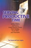 Serving Productive Time Stories, Poems, and Tips to Inspire Positive Change from Inmates, Prison Staff, and Volunteers  9780757307829 Front Cover