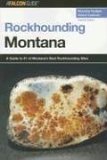 Rockhounding Montana A Guide to 91 of Montana's Best Rockhounding Sites 2nd 2006 Revised  9780762736829 Front Cover
