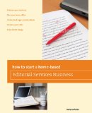 How to Start a Home-Based Editorial Services Business 2013 9780762778829 Front Cover