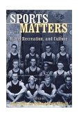 Sports Matters Race, Recreation, and Culture  9780814798829 Front Cover