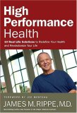 High Performance Health 10 Real-Life Solutions to Redefine Your Health and Revolutionize Your Life 2007 9780849901829 Front Cover