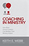 Coaching in Ministry How Busy Church Leaders Can Multiply Their Ministry Impact cover art