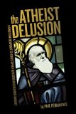 Atheist Delusion 2009 9781607915829 Front Cover