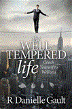 Well-Tempered Life Coach Yourself to Wellness 2012 9781614481829 Front Cover