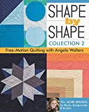 Shape by Shape, Collection 2 Free-Motion Quilting with Angela Walters * 70+ More Designs for Blocks, Backgrounds and Borders  9781617451829 Front Cover
