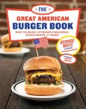 Great American Burger Book How to Make Authentic Regional Hamburgers at Home  9781617691829 Front Cover