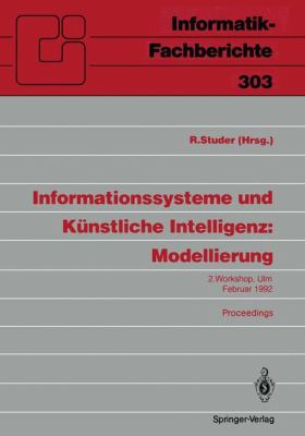 Informationssysteme und Kï¿½nstliche Intelligenz Modellierung, 2. Workshop, Ulm, 24.-26. Februar 1992 - Proceedings 1992 9783540551829 Front Cover