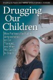 Drugging Our Children How Profiteers Are Pushing Antipsychotics on Our Youngest, and What We Can Do to Stop It  9780313396830 Front Cover