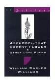 Asphodel, That Greeny Flower and Other Love Poems 1994 9780811212830 Front Cover