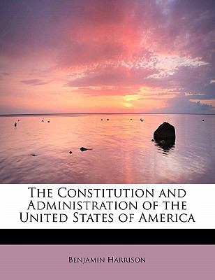 Constitution and Administration of the United States of Americ 2009 9781113667830 Front Cover