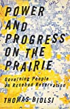Power and Progress on the Prairie Governing People on Rosebud Reservation 3rd 9781517900830 Front Cover