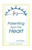 Parenting from the Heart A Guide to the Essence of Parenting 3rd 2001 9781588203830 Front Cover