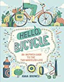 Hello, Bicycle An Inspired Guide to the Two-Wheeled Life  9781607748830 Front Cover