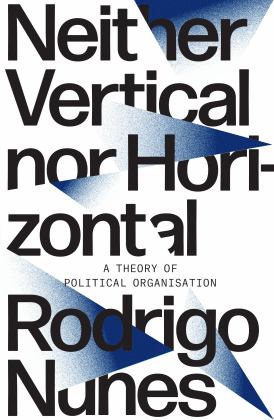 Neither Vertical nor Horizontal A Theory of Political Organization  9781788733830 Front Cover