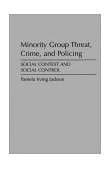 Minority Group Threat, Crime, and Policing Social Context and Social Control cover art